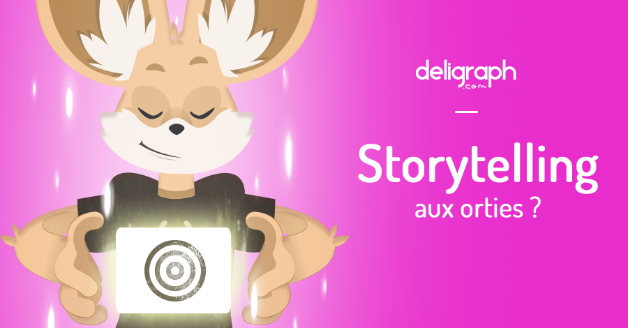 Le storytelling c'est quoi ? Faut-il le jeter aux orties ?
